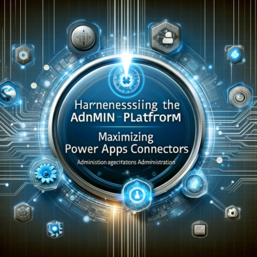 Harnessing the Admin Power Platform Maximizing Power Apps Connectors
