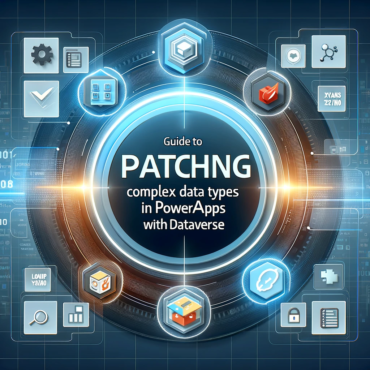 Guide to Patching Complex Data Types in PowerApps with Dataverse